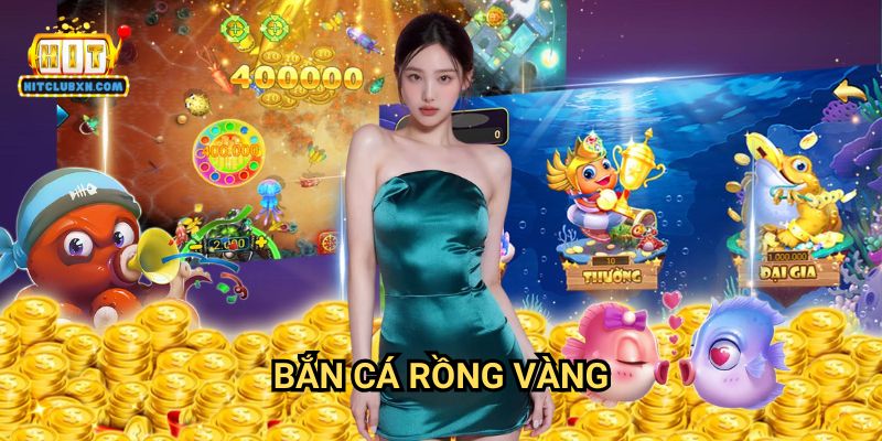 Bắn Cá Rồng Vàng Hitclub: Khám Phá Kho Báu Đại Dương Cùng Săn Rồng Vàng