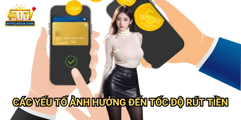 Các Yếu Tố Ảnh Hưởng Đến Tốc Độ Rút Tiền