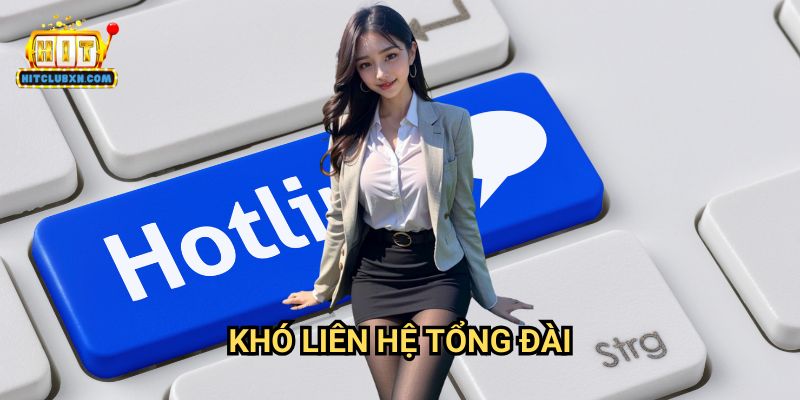 Khó liên hệ tổng đài Hitclub: Hướng Dẫn Tiếp Cận Đa Kênh Hiệu Quả