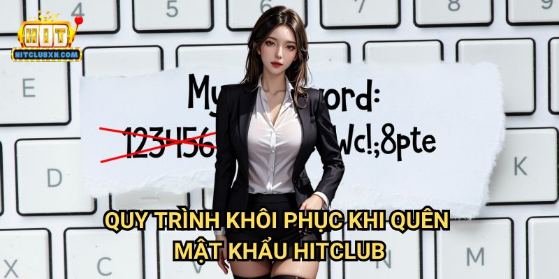Quy Trình Khôi Phục Khi Quên Mật Khẩu Hitclub