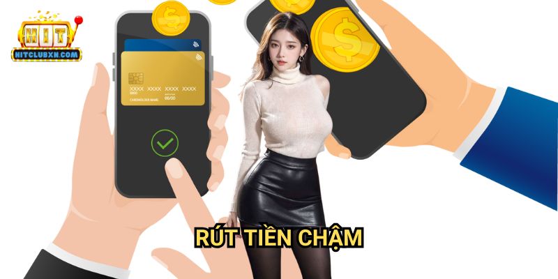 Rút tiền chậm Hitclub: Nguyên Nhân Và Giải Pháp Tăng Tốc Giao Dịch